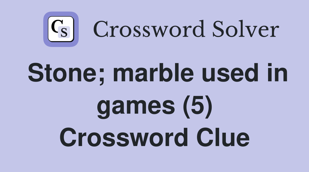 Stone marble used in games (5) Crossword Clue Answers Crossword Solver